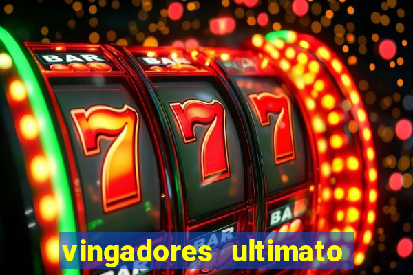 vingadores ultimato completo dublado gratis